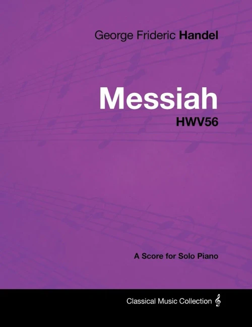 George Frideric Handel - Messiah - Hwv56 - A Score For Solo Piano