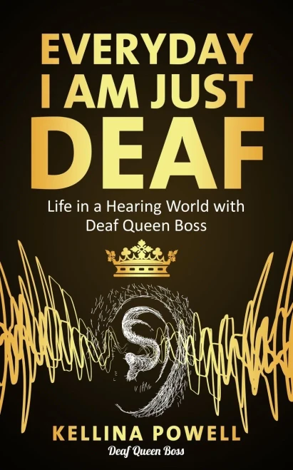Everyday I Am Just Deaf: Life In A Hearing World With Deaf Queen Boss