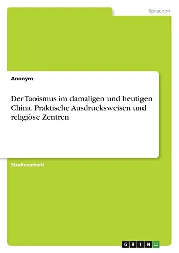 Der Taoismus Im Damaligen Und Heutigen China. Praktische Ausdrucksweisen Und Religiöse Zentren (German Edition)