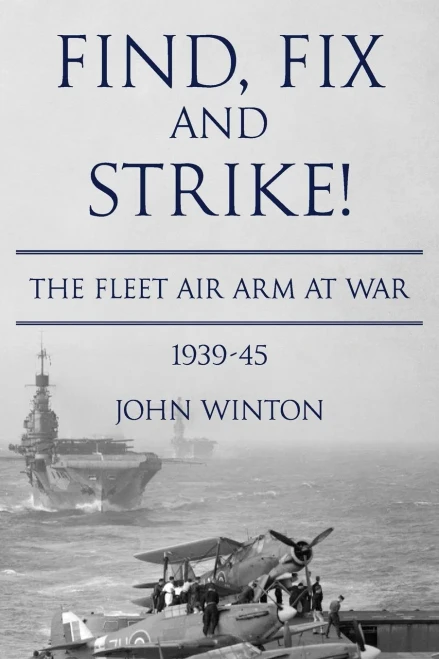 Find, Fix And Strike!: The Fleet Air Arm At War, 1939-45 (World War Two At Sea)