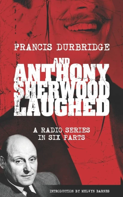 And Anthony Sherwood Laughed (Scripts Of The Six-Part Radio Series)