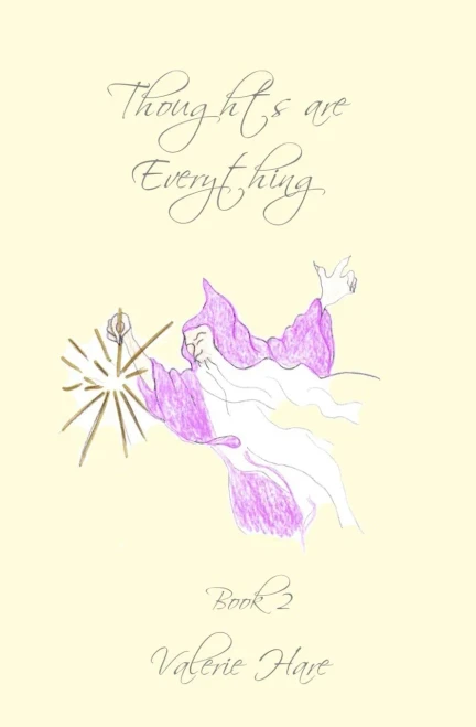 Thoughts Are Everything: Book 2: Spiritual Insights And Teaching