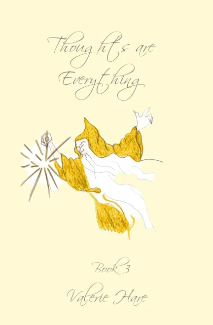Thoughts Are Everything: Book 3: Spiritual Insights And Teachings
