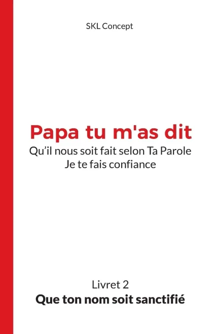 Que Ton Nom Soit Sanctifié: Papa Tu M'As Dit (French Edition)