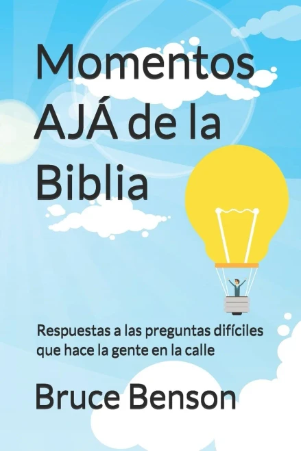 Momentos Ajá De La Biblia: Respuestas A Las Preguntas Difíciles Que Hace La Gente En La Calle (Spanish Edition)