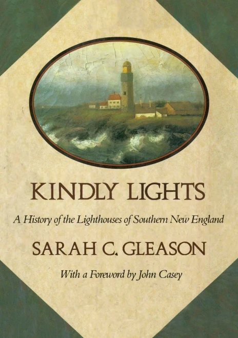 Kindly Lights: A History Of The Lighthouses Of Southern New England