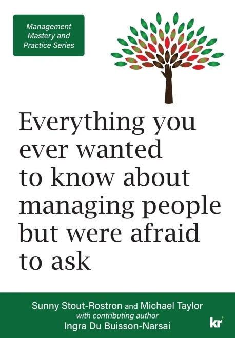 Management Mastery And Practice Series: Everything You Ever Wanted To Know About Managing People But Were Afraid To Ask
