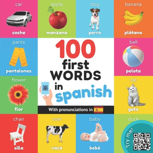 100 First Words In Spanish: Bilingual Picture Book For Kids: English / Spanish With Pronunciations (Learn Spanish)
