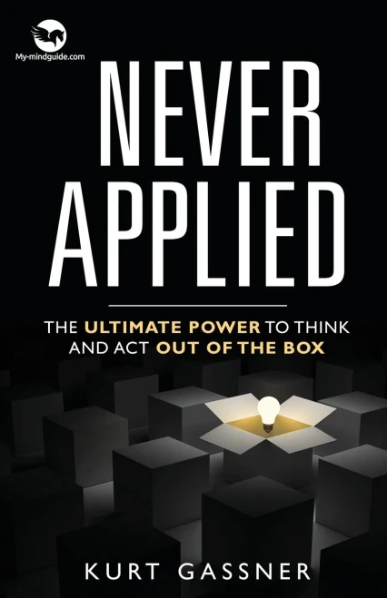 Never Applied: The Ultimate Power To Think And Act Out Of The Box
