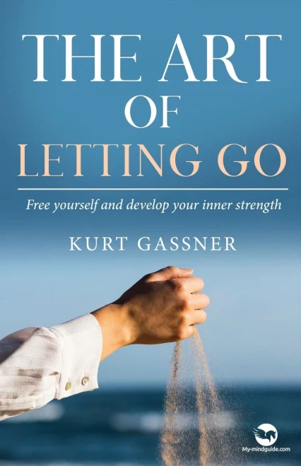 The Art Of Letting Go: Free Yourself And Develop Your Inner Strength