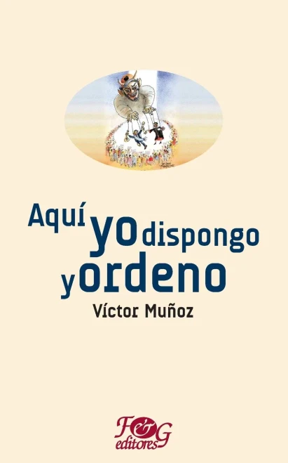 Aquí Yo Dispongo Y Ordeno (Colección Premio Nacional De Literatura "Miguel Ángel Asturias") (Spanish Edition)