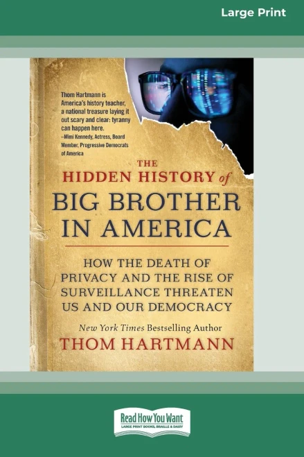 The Hidden History Of Big Brother In America: How The Death Of Privacy And The Rise Of Surveillance Threaten Us And Our Democracy [16Pt Large Print Edition]