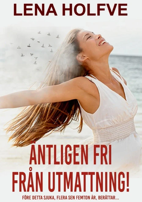 Äntligen Fri Från Utmattning!: Före Detta Sjuka, Flera Sen Femton År, Berättar... (Swedish Edition)
