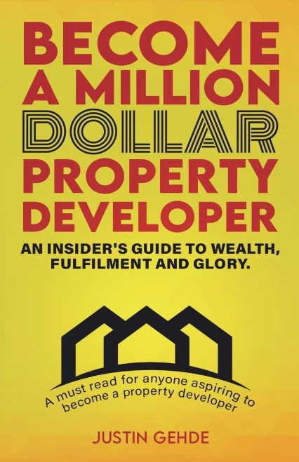 Become A Million Dollar Property Developer: An Insider's Guide To Wealth, Fulfilment And Glory