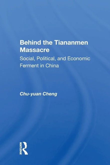 Behind The Tiananmen Massacre: Social, Political, And Economic Ferment In China
