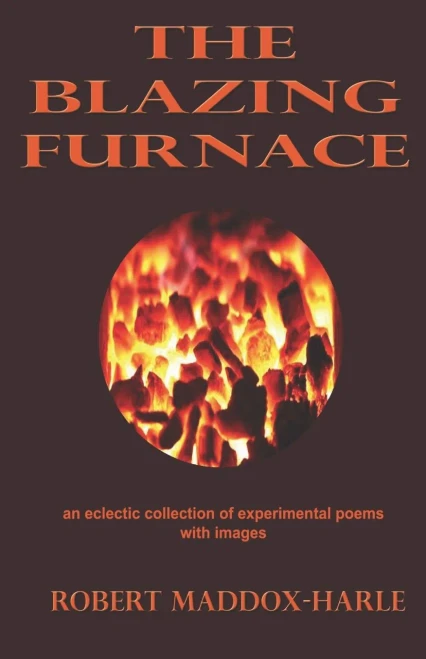 The Blazing Furnace: An Eclectic Collection Of Experimental Poems With Images