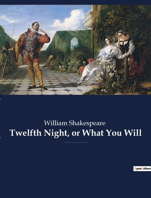 Twelfth Night, Or What You Will: A Romantic Comedy By William Shakespeare, Believed To Have Been Written Around 1601-1602 As A Twelfth Night's ... Of The Christmas Season. (French Edition)