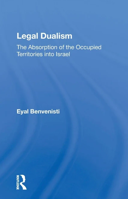 Legal Dualism: The Absorption Of The Occupied Territories Into Israel
