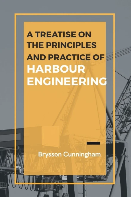 A Treatise On The Principles And Practice Of Harbour Engineering