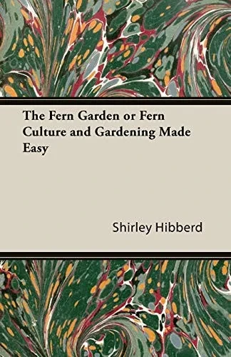 The Fern Garden Or Fern Culture And Gardening Made Easy