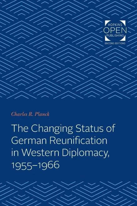 The Changing Status of German Reunification in Western Diplomacy, 1955-1966 (Johns Hopkins Studies in International Affairs)
