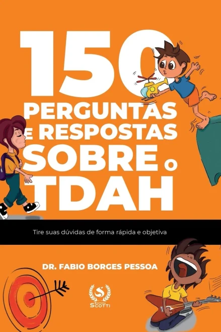 150 Perguntas E Respostas Sobre O Tdah: Tire Suas Dúvidas De Forma Rápida E Objetiva (Portuguese Edition)