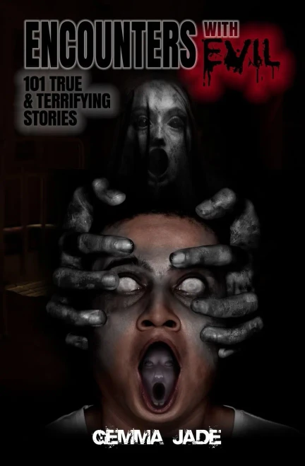 Encounters With Evil: 101 True & Terrifying Stories