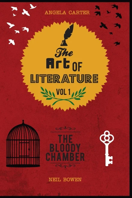 The Art Of Literature, Volume 1: A Critical Guide To Angela Carter's The Bloody Chamber