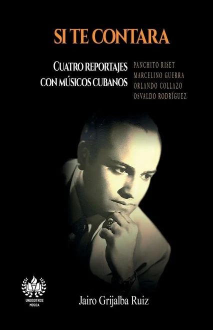 Si Te Contara: Cuatro Reportajes Con Músicos Cubanos (Música) (Spanish Edition)