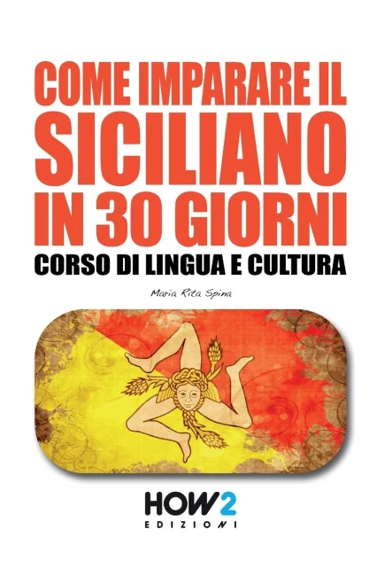 Come Imparare Il Siciliano In 30 Giorni: Corso Di Lingua E Cultura (Italian Edition)
