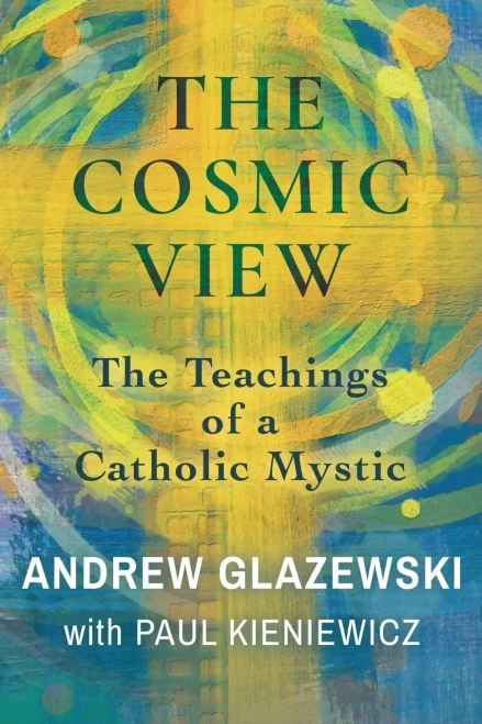 The Cosmic View: The Teachings Of A Catholic Mystic