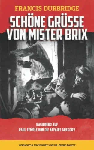Schöne Grüße Von Mister Brix: Basierend Auf Paul Temple Und Die Affaire Gregory (German Edition)