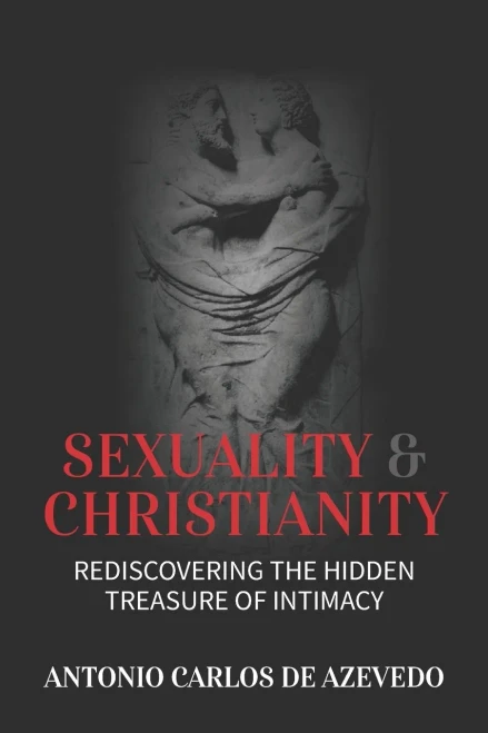 Sexuality And Christianity: Rediscovering The Hidden Treasure Of Intimacy