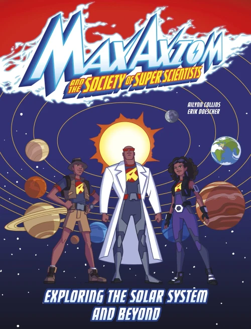 Exploring The Solar System And Beyond: A Max Axiom Super Scientist Adventure (Max Axiom And The Society Of Super Scientists)