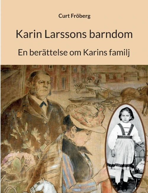 Karin Larssons Barndom: En Berättelse Om Karins Familj (Swedish Edition)