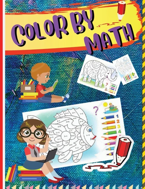Color By Math: Workbook For Kids To Learn Colors, Numbers, Addition, And Subtraction