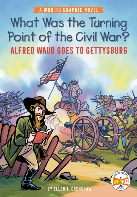 What Was The Turning Point Of The Civil War?: Alfred Waud Goes To Gettysburg: A Who Hq Graphic Novel (Who Hq Graphic Novels)