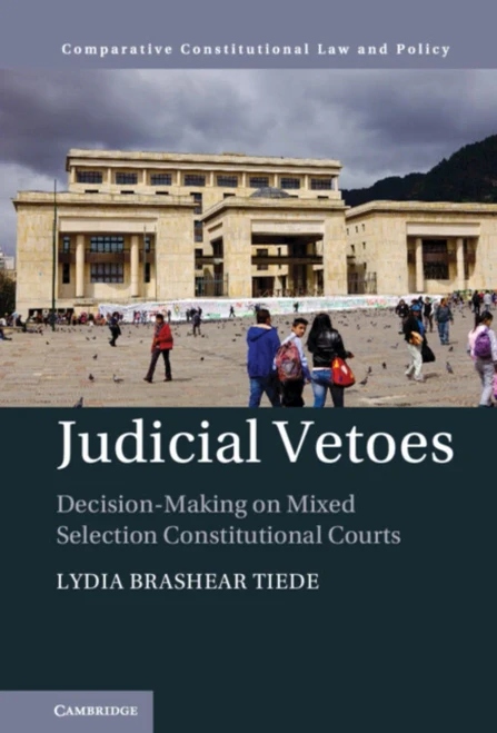 Judicial Vetoes: Decision-Making On Mixed Selection Constitutional Courts (Comparative Constitutional Law And Policy)