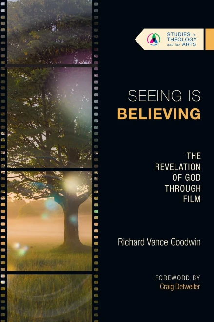 Seeing Is Believing: The Revelation Of God Through Film (Studies In Theology And The Arts Series)