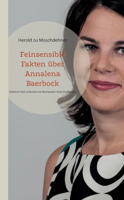 Feinsensible Fakten Über Annalena Baerbock: Doktorin Null Schluckte Die Taschenuhr Ihres Großvaters (German Edition)