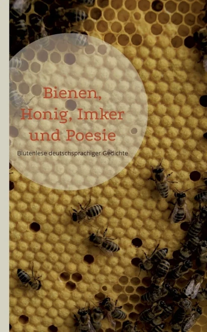Bienen, Honig, Imker Und Poesie: Blütenlese Deutschsprachiger Gedichte (German Edition)