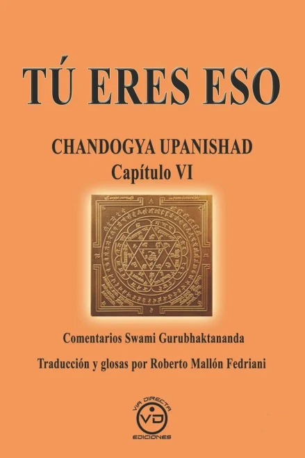 Tú Eres Eso: Chandogya Upanishad Capítulo Vi - Comentarios De Swami Gurubhaktananda (Spanish Edition)