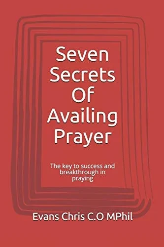 Seven Secrets Of Availing Prayer: The key to success and breakthrough in praying (The Winning Secret)