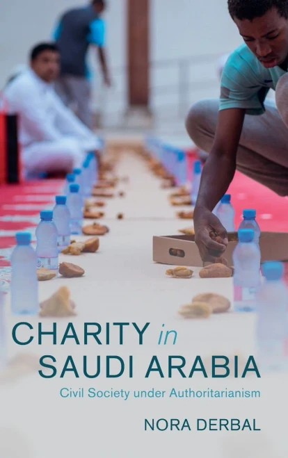 Charity In Saudi Arabia: Civil Society Under Authoritarianism (Cambridge Middle East Studies, Series Number 68)