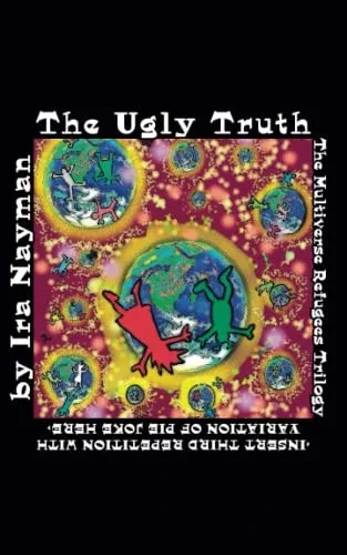 The Ugly Truth: The Multiverse Refugees Trilogy: [Insert Third Repetition With Variation Of Pie Joke Here] (Transdimensional Authority)