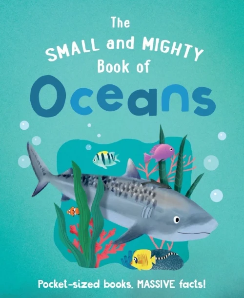 The Small And Mighty Book Of Oceans (Small & Mighty, 2)