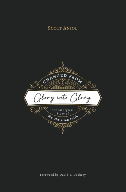 Changed From Glory Into Glory: The Liturgical Story Of The Christian Faith (Hardcover)