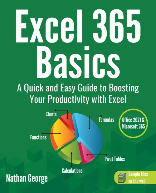 Excel 365 Basics: A Quick And Easy Guide To Boosting Your Productivity With Excel