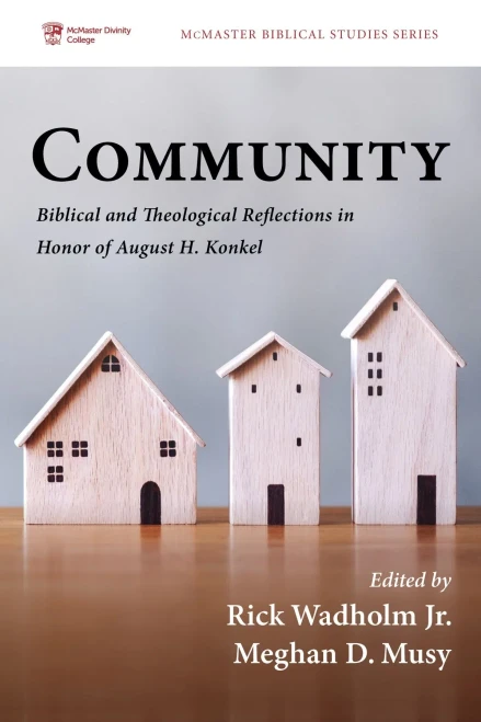 Community: Biblical And Theological Reflections In Honor Of August H. Konkel (Mcmaster Biblical Studies Series)