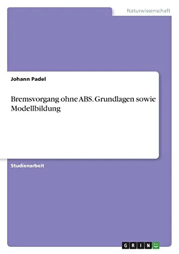 Bremsvorgang Ohne Abs. Grundlagen Sowie Modellbildung (German Edition)